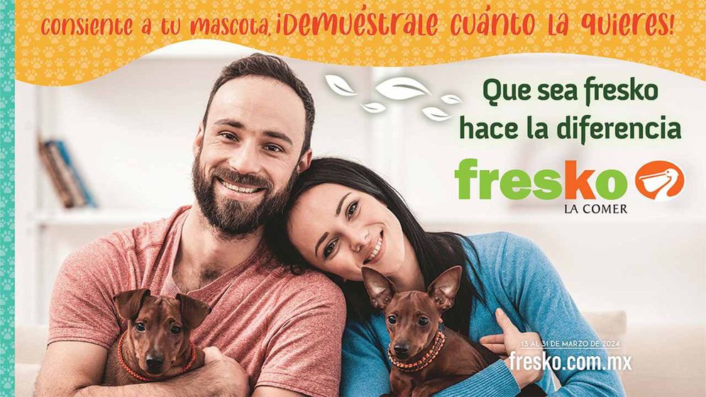 Catálogo Fresko en Juriquilla | EN FRESKO CONSIENTE A TU MASCOTA | 13/3/2024 - 31/3/2024