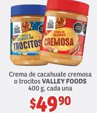 Oferta de Valley Foods - Crema De Cacahuate Cremosa O Trocitos por $49.9 en Soriana Híper