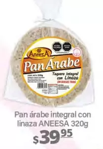 Oferta de Aneesa - Pan Arabe Integral Con Linaza por $39.95 en La Comer