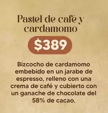 Oferta de Una - Bizcocho De Cardamomo Embebido En Un Jarabe De Espresso, Relleno Con Una Crema De Cafe Y Cubierto Con Un Ganache De Chocolate Del 58% De Cacao por $389 en Soriana Híper