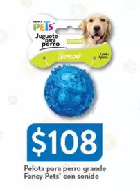 Oferta de Fancy - Pelota Para Perro Grande  Pets Con Sonido por $108 en Walmart