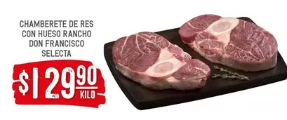 Oferta de Selecta - Chamberete De Res Con Hueso Rancho Don Francisco por $129.9 en Soriana Híper
